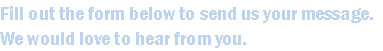 Fill out the form below to send us your message.
We would love to hear from you.