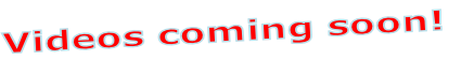 Videos coming soon!